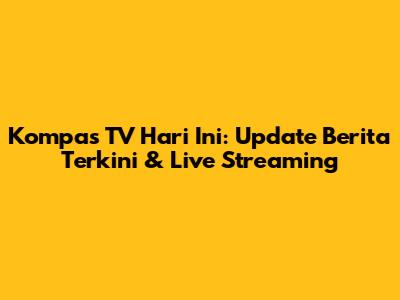 Kompas TV Hari Ini: Update Berita Terkini & Live Streaming