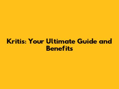 Kritis: Your Ultimate Guide and Benefits