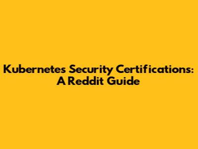 Kubernetes Security Certifications: A Reddit Guide