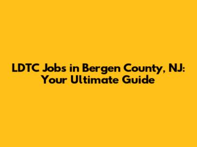 LDTC Jobs in Bergen County, NJ: Your Ultimate Guide
