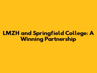LMZH and Springfield College: A Winning Partnership