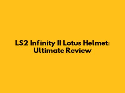 LS2 Infinity II Lotus Helmet: Ultimate Review