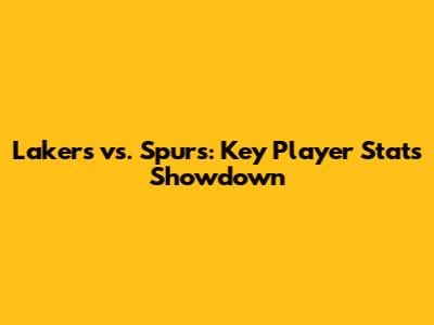 Lakers vs. Spurs: Key Player Stats Showdown