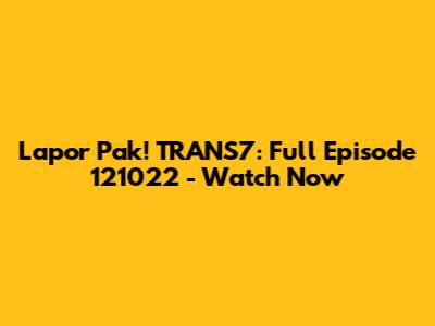 Lapor Pak! TRANS7: Full Episode 121022 - Watch Now