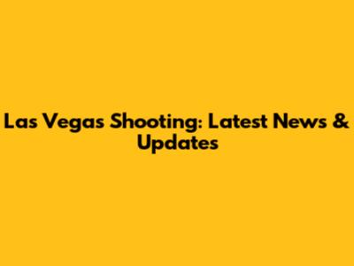 Las Vegas Shooting: Latest News & Updates