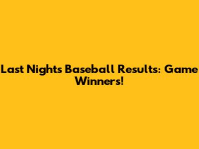 Last Night's Baseball Results: Game Winners!