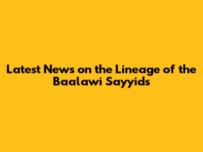 Latest News on the Lineage of the Ba'alawi Sayyids