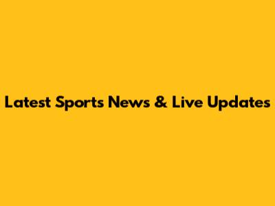 Latest Sports News & Live Updates