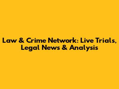 Law & Crime Network: Live Trials, Legal News & Analysis