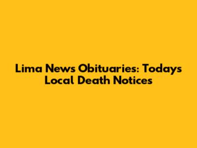 Lima News Obituaries: Today's Local Death Notices