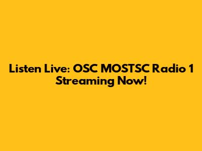 Listen Live: OSC MOSTSC Radio 1 Streaming Now!