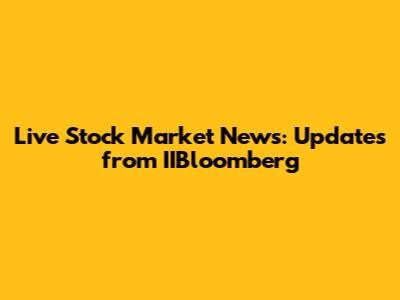 Live Stock Market News: Updates from IIBloomberg