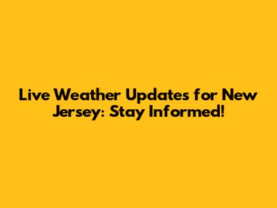 Live Weather Updates for New Jersey: Stay Informed!