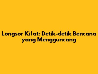 Longsor Kilat: Detik-detik Bencana yang Mengguncang
