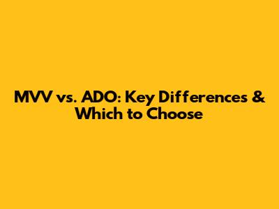 MVV vs. ADO: Key Differences & Which to Choose