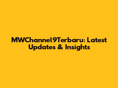MWChannel9Terbaru: Latest Updates & Insights