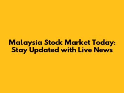 Malaysia Stock Market Today: Stay Updated with Live News
