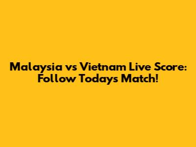 Malaysia vs Vietnam Live Score: Follow Today's Match!