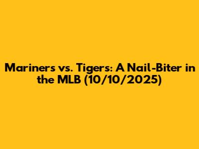 Mariners vs. Tigers: A Nail-Biter in the MLB (10/10/2025)