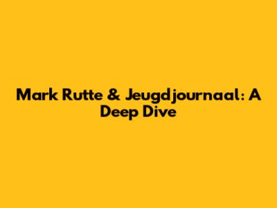 Mark Rutte & Jeugdjournaal: A Deep Dive