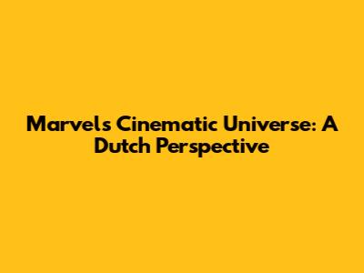 Marvel's Cinematic Universe: A Dutch Perspective