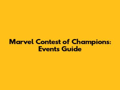 Marvel Contest of Champions: Events Guide
