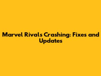 Marvel Rivals Crashing: Fixes and Updates