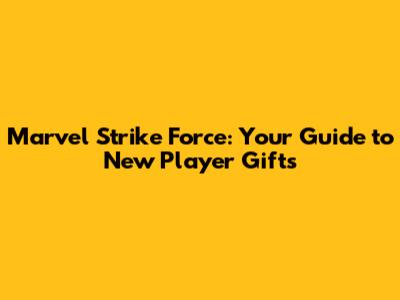 Marvel Strike Force: Your Guide to New Player Gifts