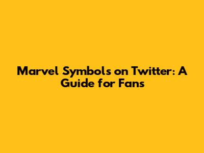 Marvel Symbols on Twitter: A Guide for Fans