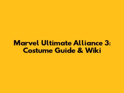 Marvel Ultimate Alliance 3: Costume Guide & Wiki