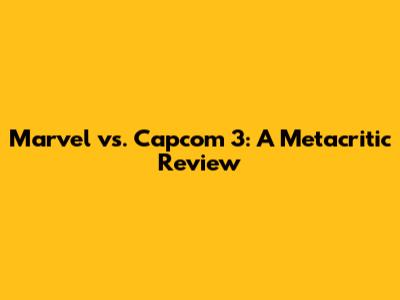 Marvel vs. Capcom 3: A Metacritic Review