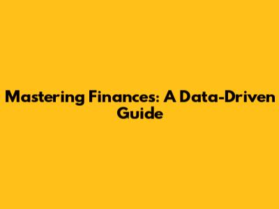 Mastering Finances: A Data-Driven Guide