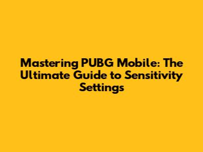 Mastering PUBG Mobile: The Ultimate Guide to Sensitivity Settings