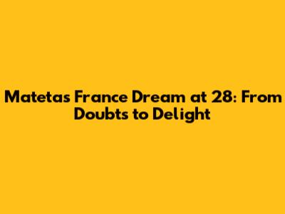 Mateta's France Dream at 28: From Doubts to Delight