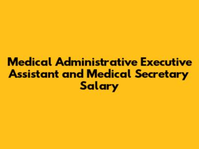 Medical Administrative Executive Assistant and Medical Secretary Salary