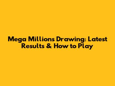 Mega Millions Drawing: Latest Results & How to Play