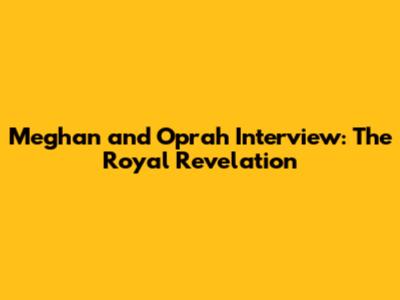 Meghan and Oprah Interview: The Royal Revelation