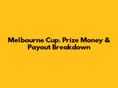 Melbourne Cup: Prize Money & Payout Breakdown