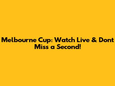 Melbourne Cup: Watch Live & Don't Miss a Second!