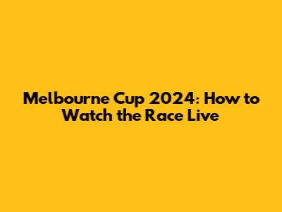 Melbourne Cup 2024: How to Watch the Race Live