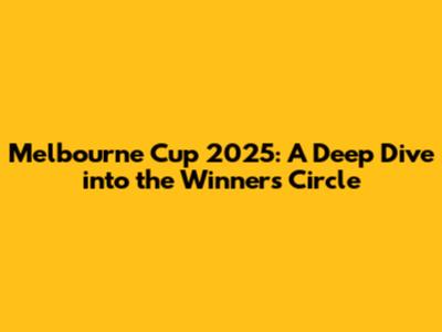 Melbourne Cup 2025: A Deep Dive into the Winners' Circle