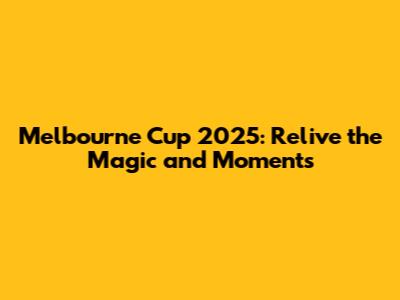 Melbourne Cup 2025: Relive the Magic and Moments