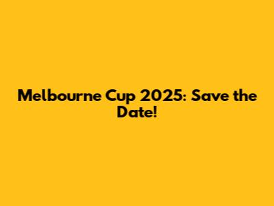 Melbourne Cup 2025: Save the Date!