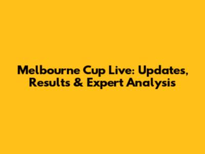 Melbourne Cup Live: Updates, Results & Expert Analysis