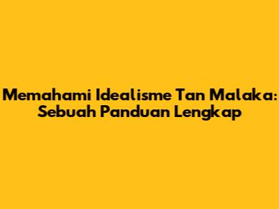 Memahami Idealisme Tan Malaka: Sebuah Panduan Lengkap