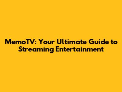 MemoTV: Your Ultimate Guide to Streaming Entertainment