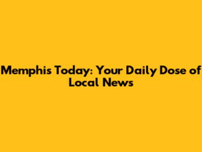 Memphis Today: Your Daily Dose of Local News