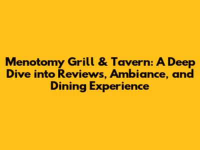 Menotomy Grill & Tavern: A Deep Dive into Reviews, Ambiance, and Dining Experience