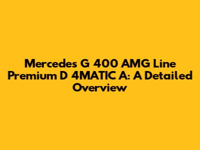 Mercedes G 400 AMG Line Premium D 4MATIC A: A Detailed Overview