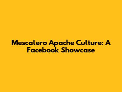 Mescalero Apache Culture: A Facebook Showcase